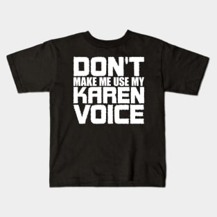 Don't Make Me Use My Karen Voice Kids T-Shirt